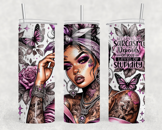 My Level Of Sarcasm Depends On Your Level Of Stupidity Sublimation Tumbler Wrap