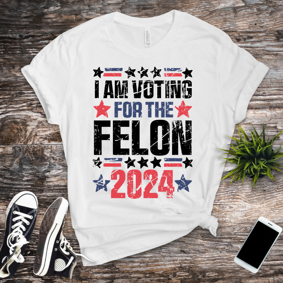 I’m Voting For The Felon 2024