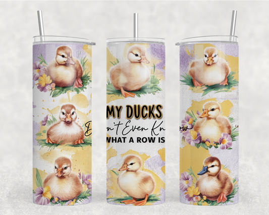My Ducks Don’t Even Know What A Row Is Sublimation Tumbler Wrap