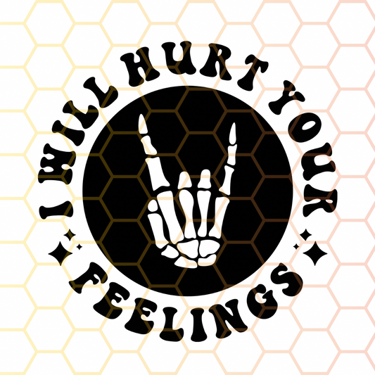 I Will Hurt Your Feelings