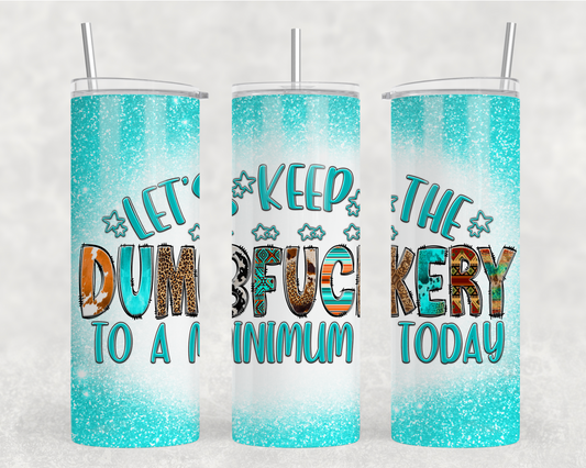 Let’s Keep The Dumbfuckery To. A Minimum Tumbler Wrap