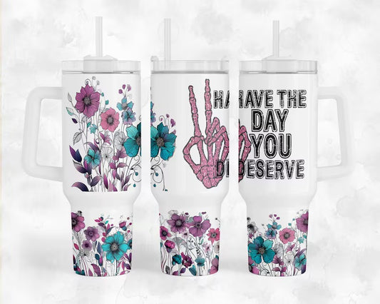 Have The Day You Deserve 40oz Tumbler Wrap